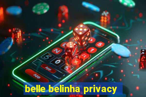 belle belinha privacy